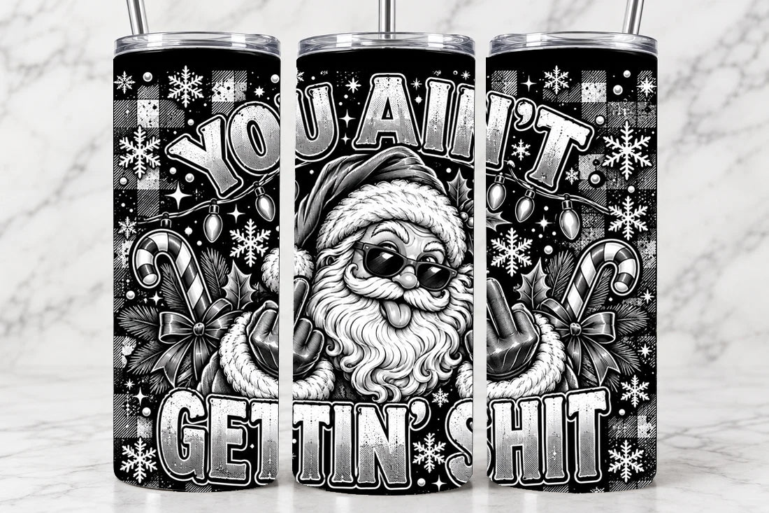 You Ain't Gettin' Shit 20oz Laser Engraved Tumbler