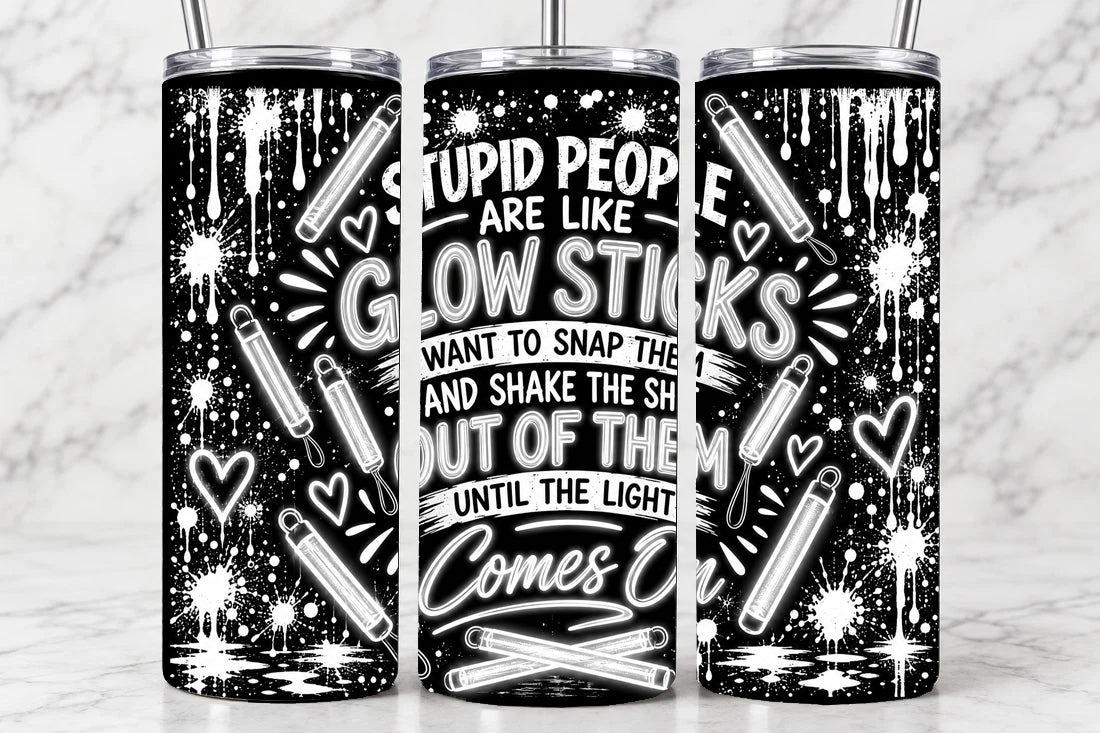Stupid People Are Like Glowsticks 20oz Laser Engraved Tumbler